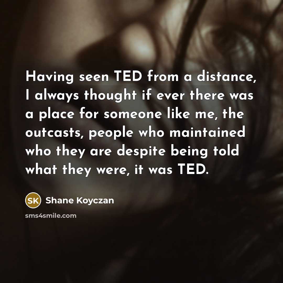 “Having seen TED from a distance, I always thought if…” quote by Shane Koyczan