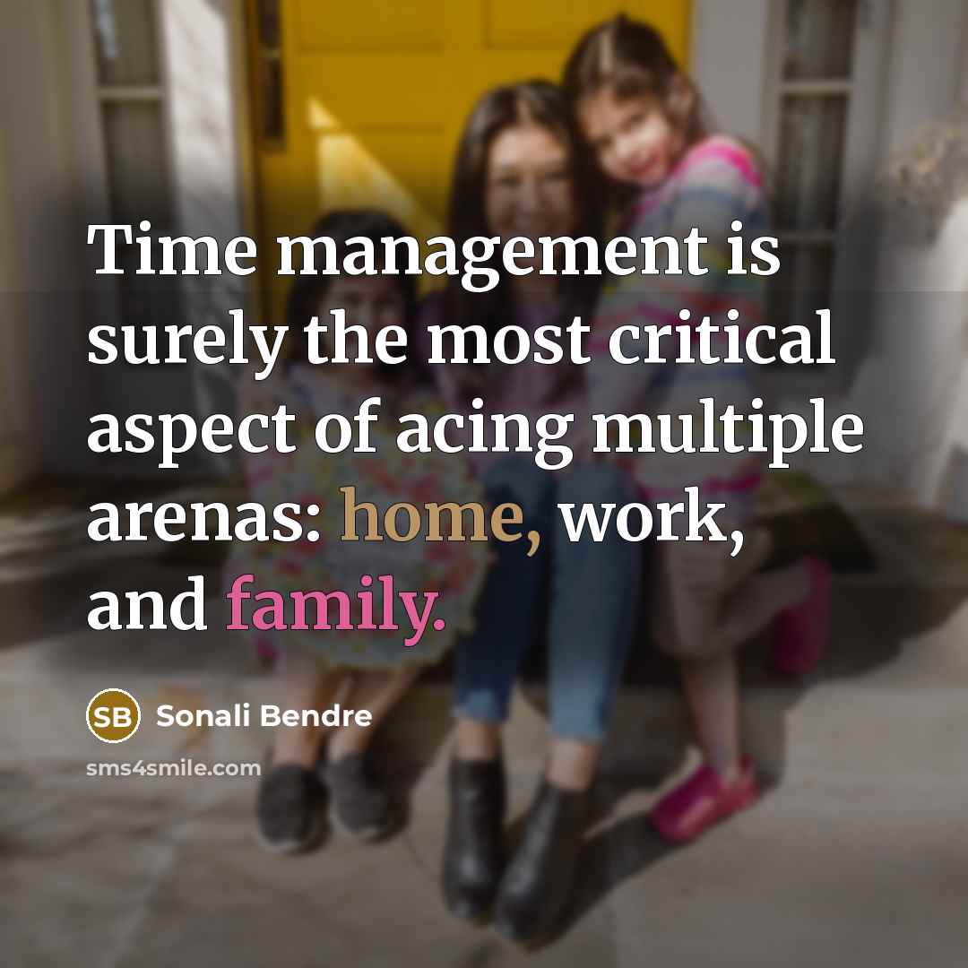 “Time management is surely the most critical aspect of acing…” quote by Sonali Bendre