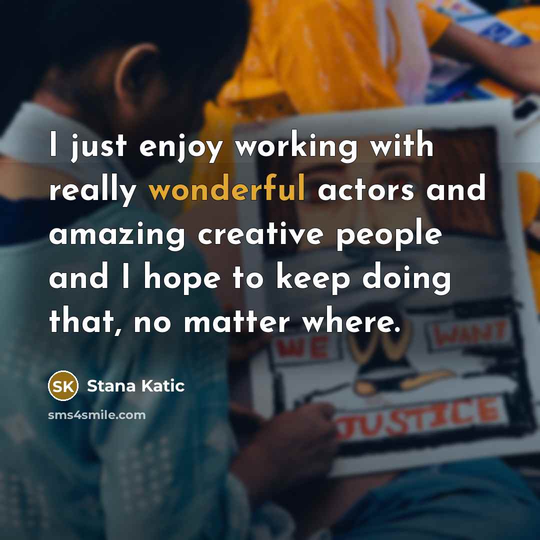 “I just enjoy working with really wonderful actors and amazing…” quote by Stana Katic