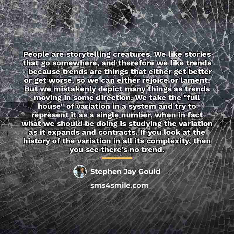 “People are storytelling creatures. We like stories that go somewhere,…” quote by Stephen Jay Gould