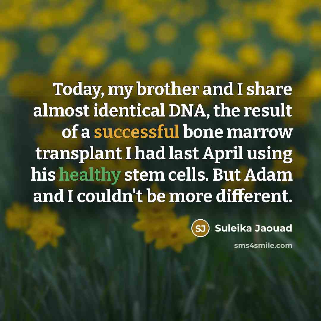 “Today, my brother and I share almost identical DNA, the…” quote by Suleika Jaouad