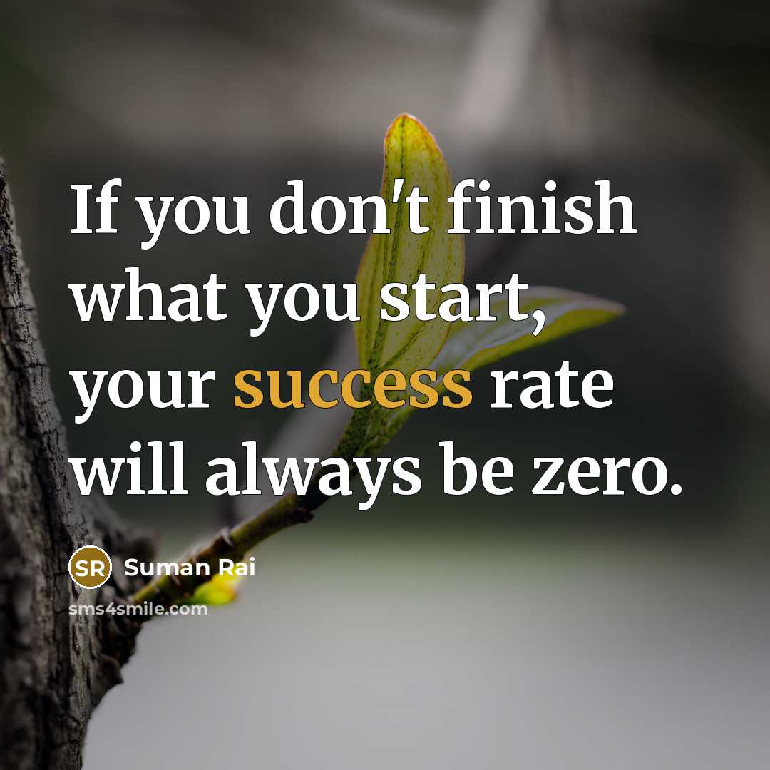 “If you don't finish what you start, your success rate…” quote by Suman Rai