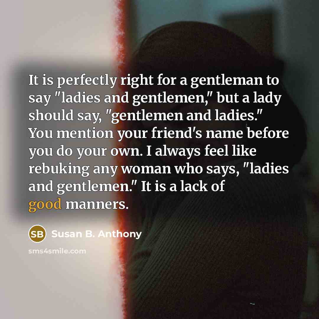 “It is perfectly right for a gentleman to say "ladies…” quote by Susan B. Anthony