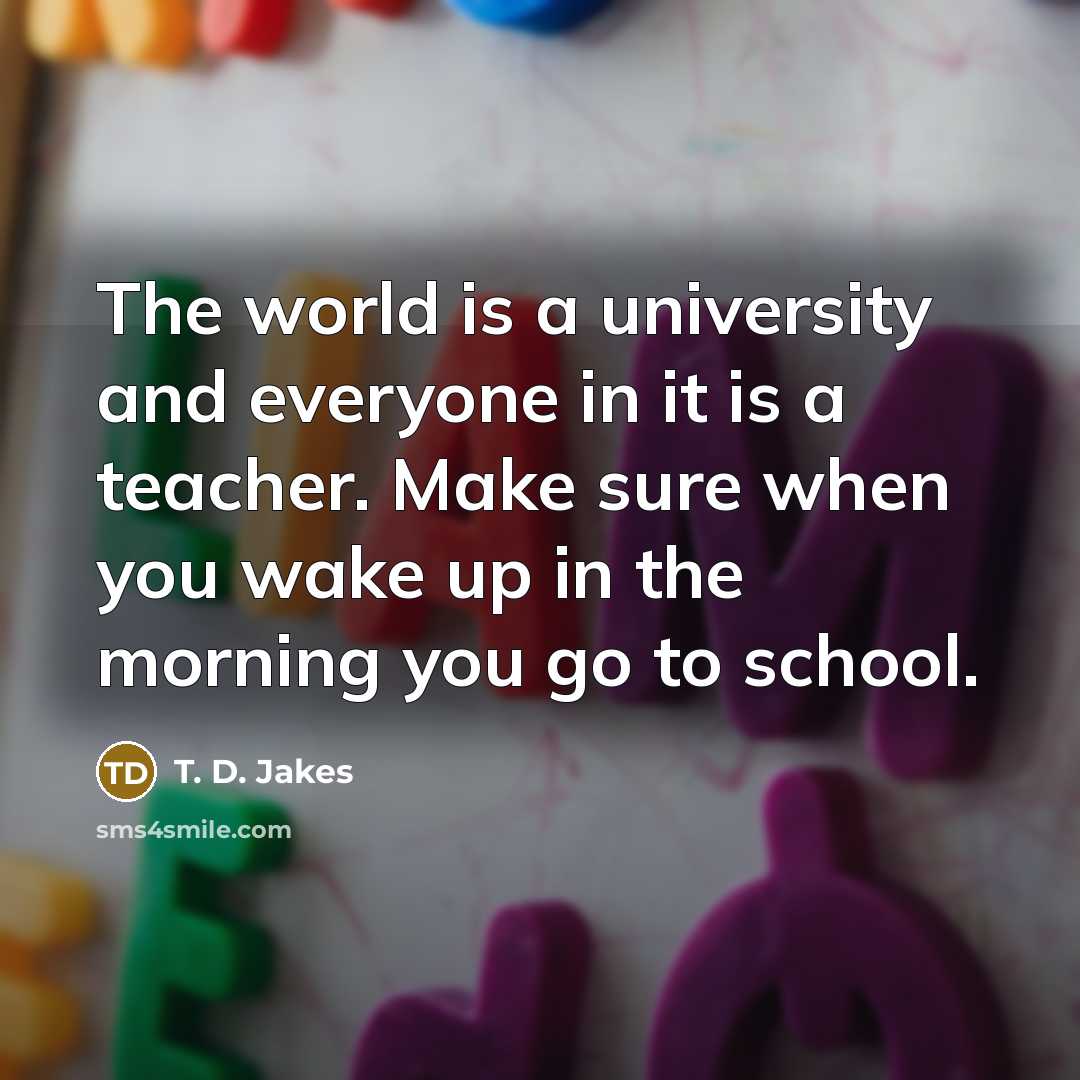 “The world is a university and everyone in it is…” quote by T. D. Jakes
