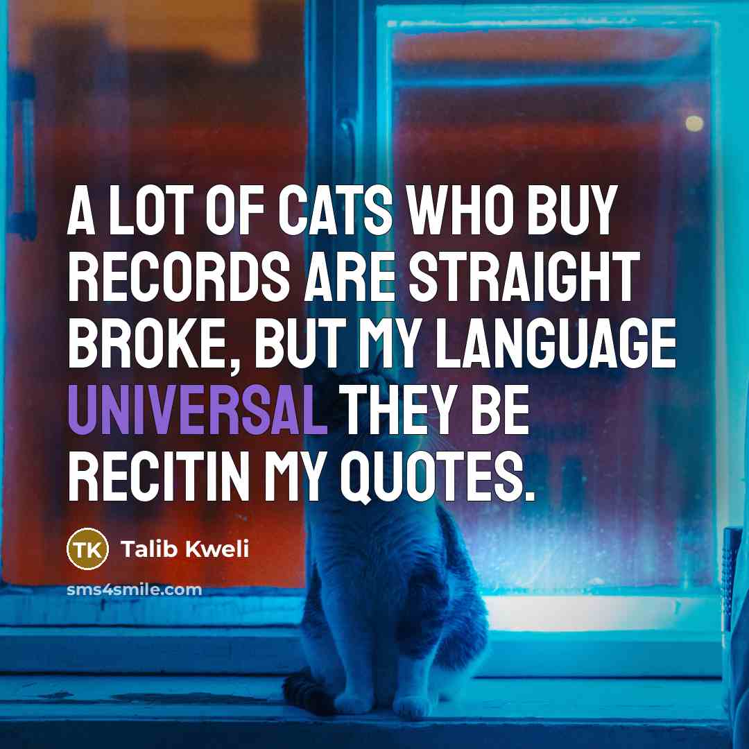 “A lot of cats who buy records are straight broke,…” quote by Talib Kweli