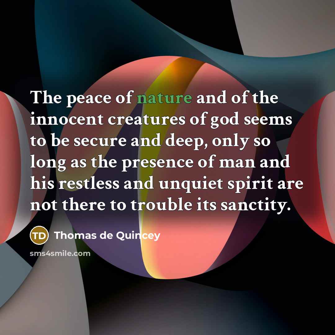 “The peace of nature and of the innocent creatures of…” quote by Thomas de Quincey