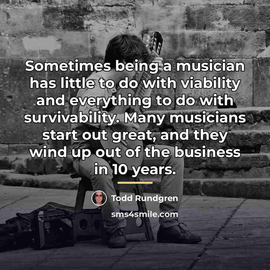 “Sometimes being a musician has little to do with viability…” quote by Todd Rundgren
