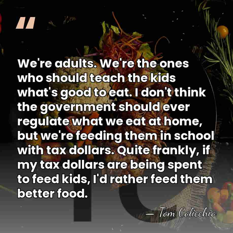 We're adults. We're the ones who should teach the kids what's good&hellip; - Tom Colicchio