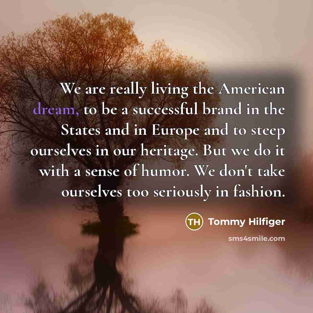 “We are really living the American dream, to be a…” quote by Tommy Hilfiger