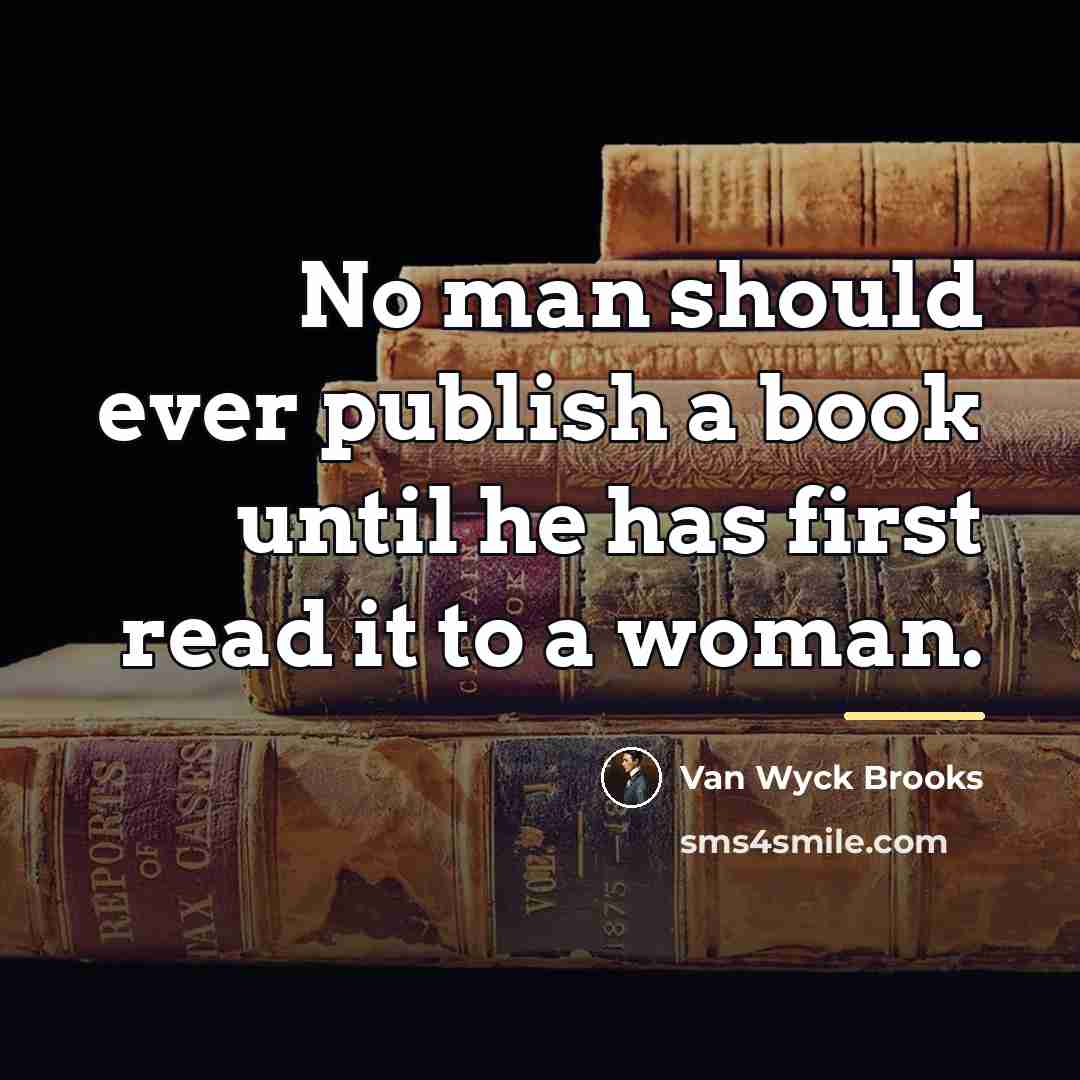 “No man should ever publish a book until he has…” quote by Van Wyck Brooks