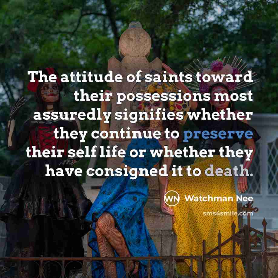 “The attitude of saints toward their possessions most assuredly signifies…” quote by Watchman Nee