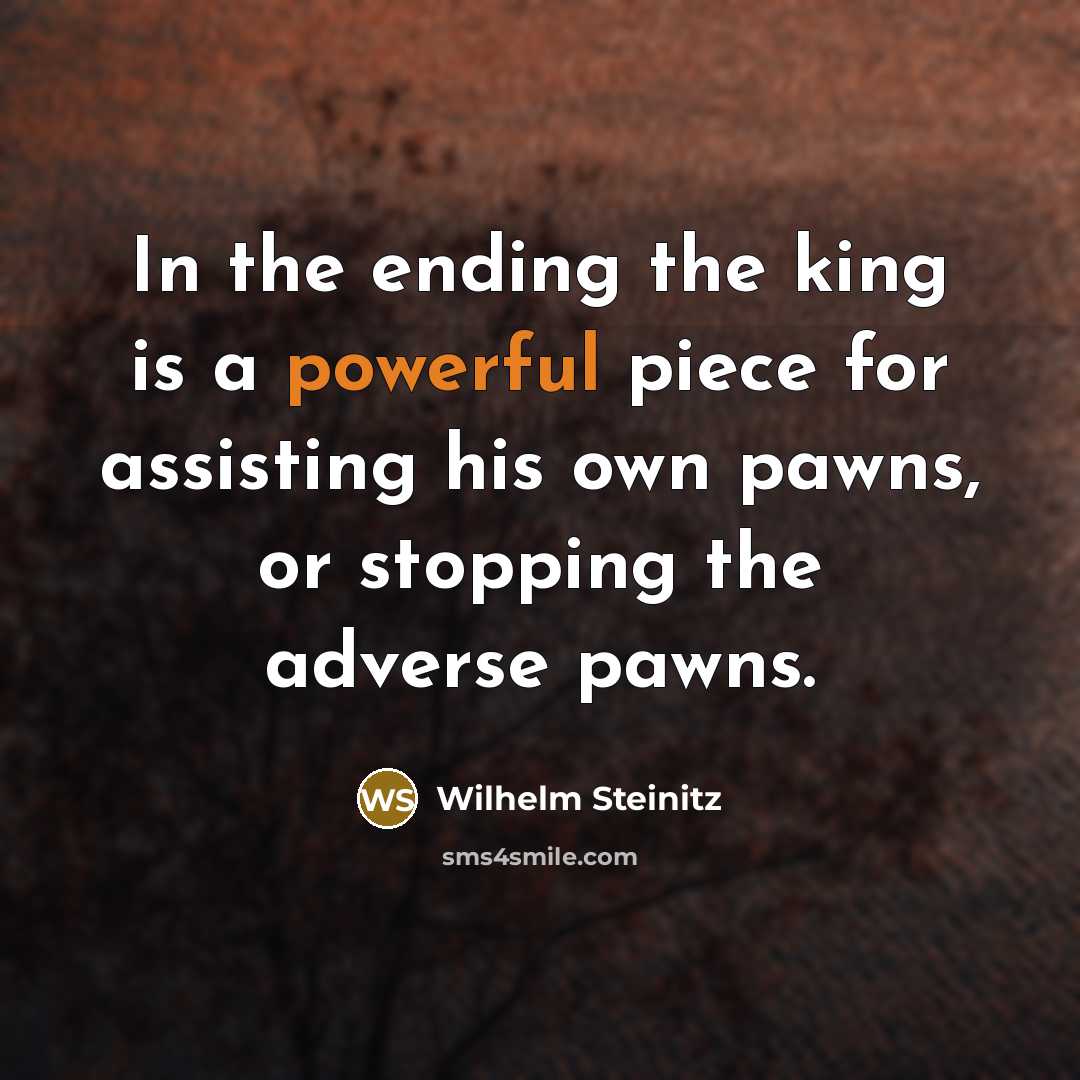“In the ending the king is a powerful piece for…” quote by Wilhelm Steinitz