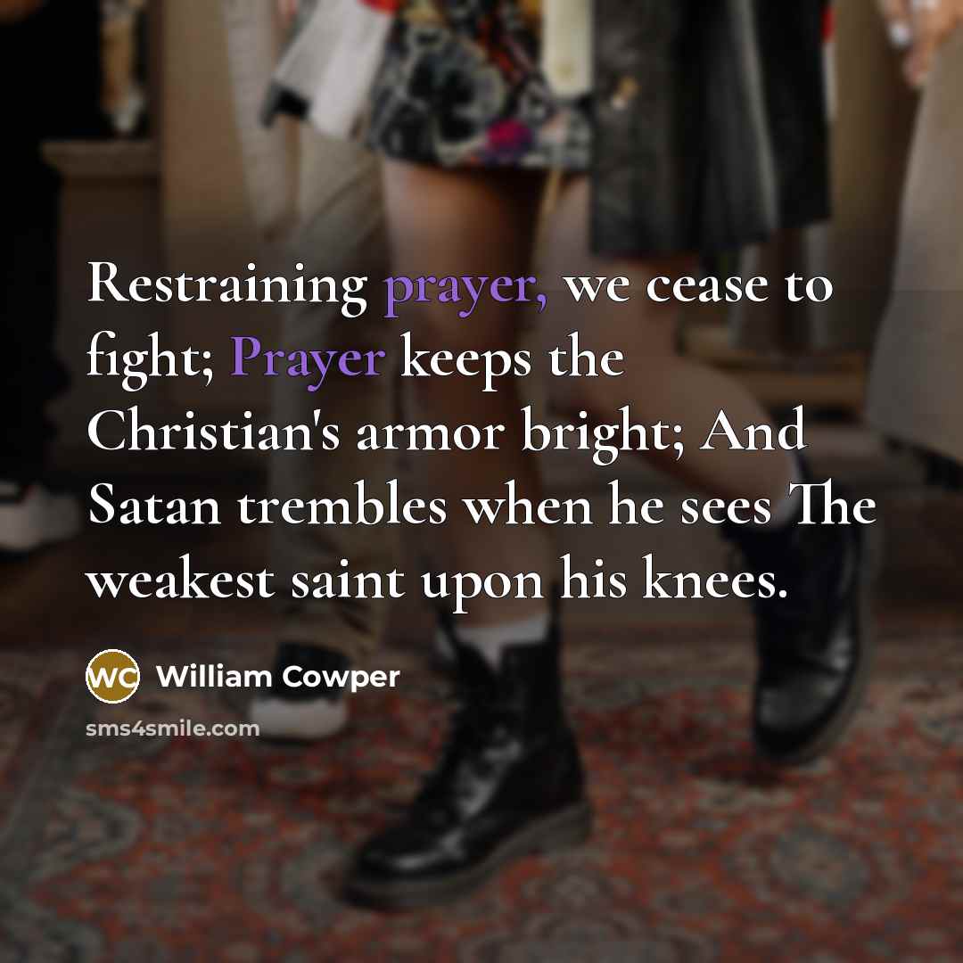 “Restraining prayer, we cease to fight; Prayer keeps the Christian's…” quote by William Cowper