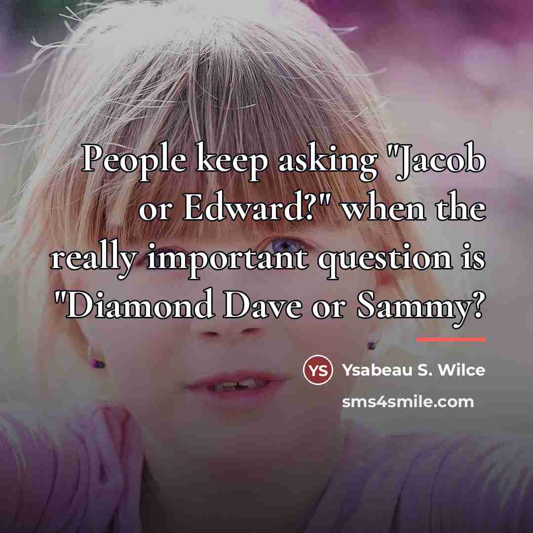 “People keep asking "Jacob or Edward?" when the really important…” quote by Ysabeau S. Wilce