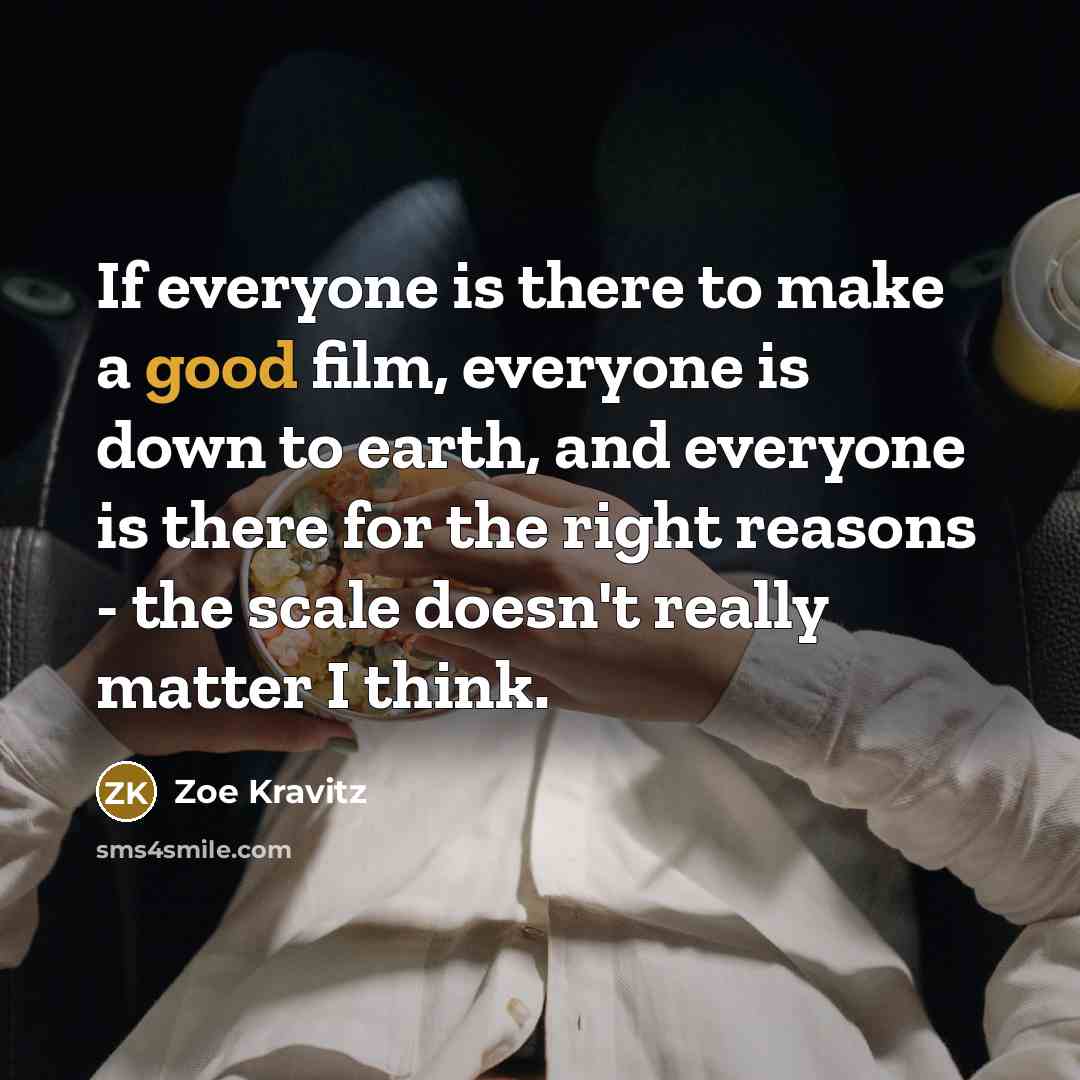 “If everyone is there to make a good film, everyone…” quote by Zoe Kravitz