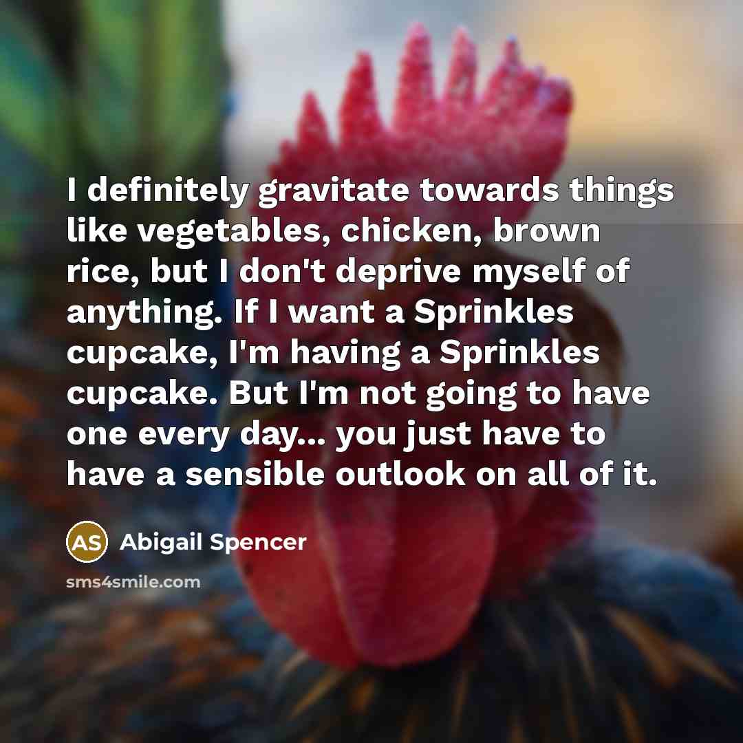 “I definitely gravitate towards things like vegetables, chicken, brown rice,…” quote by Abigail Spencer