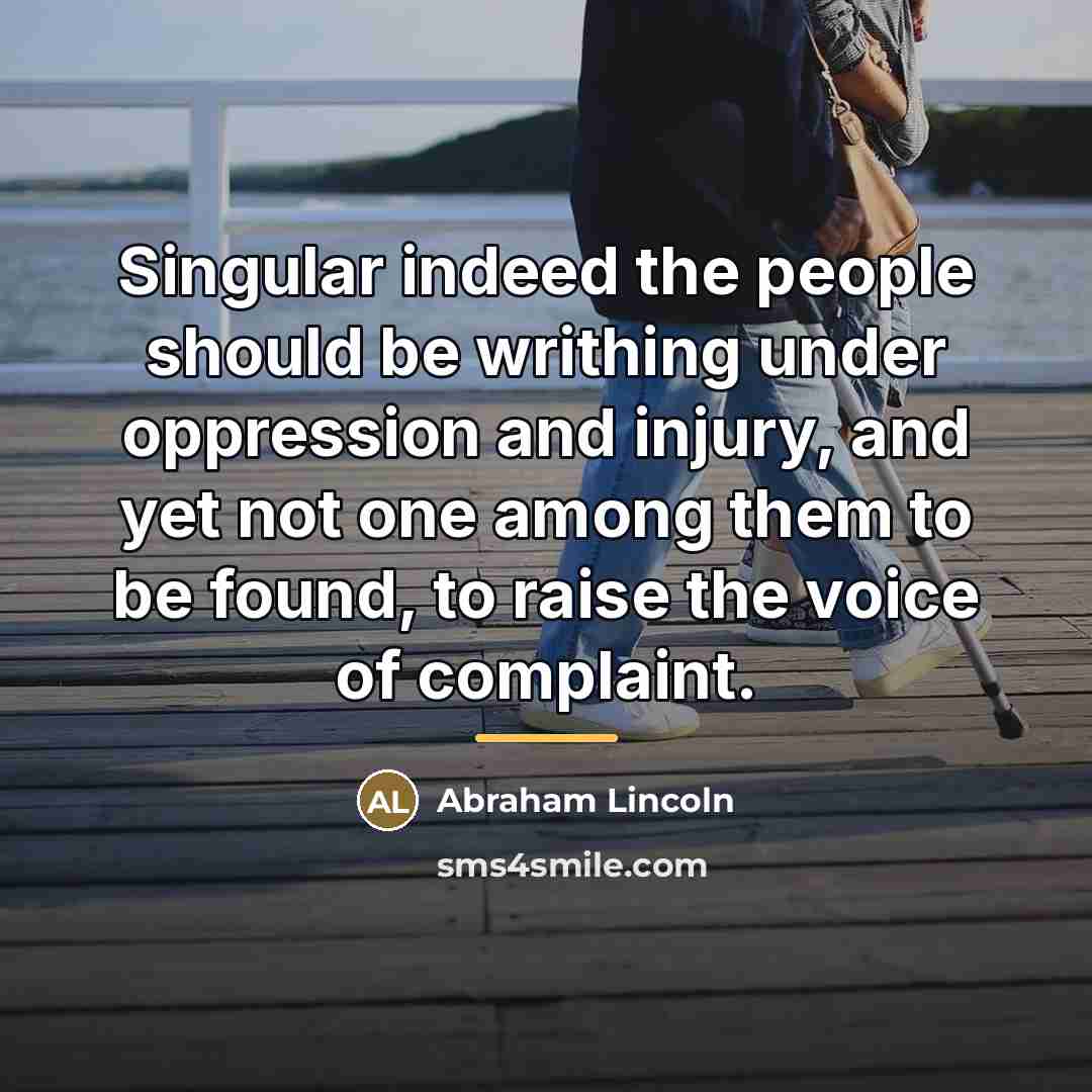 “Singular indeed the people should be writhing under oppression and…” quote by Abraham Lincoln