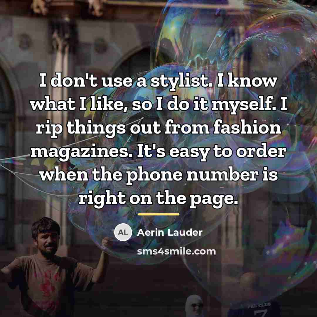 “I don't use a stylist. I know what I like,…” quote by Aerin Lauder