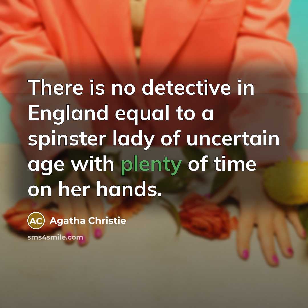 “There is no detective in England equal to a spinster…” quote by Agatha Christie