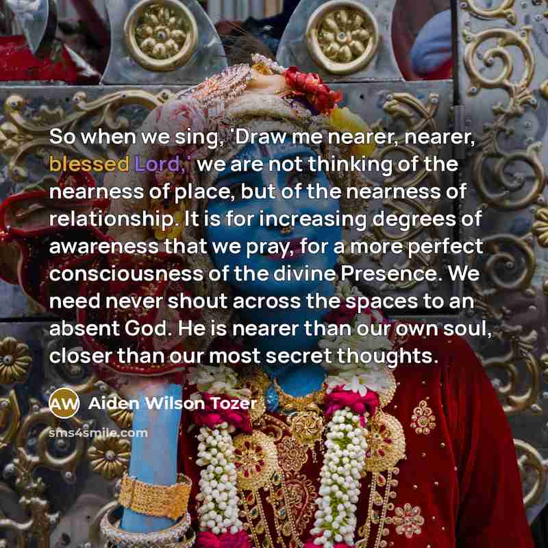“So when we sing, 'Draw me nearer, nearer, blessed Lord,'…” quote by Aiden Wilson Tozer