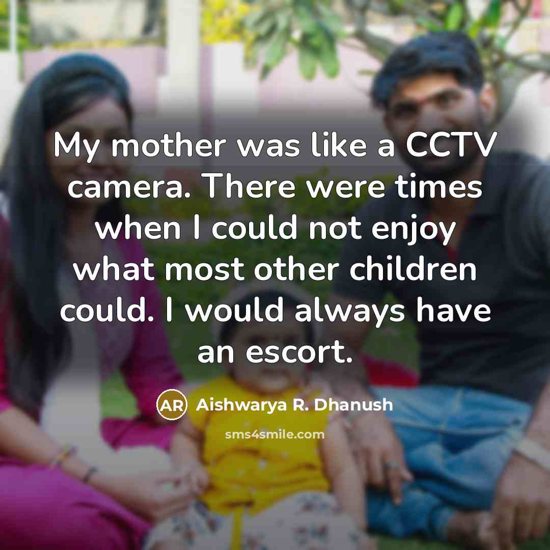 “My mother was like a CCTV camera. There were times…” quote by Aishwarya R. Dhanush