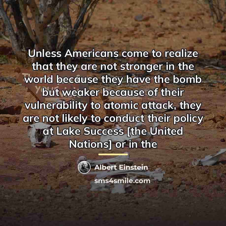 “Unless Americans come to realize that they are not stronger…” quote by Albert Einstein