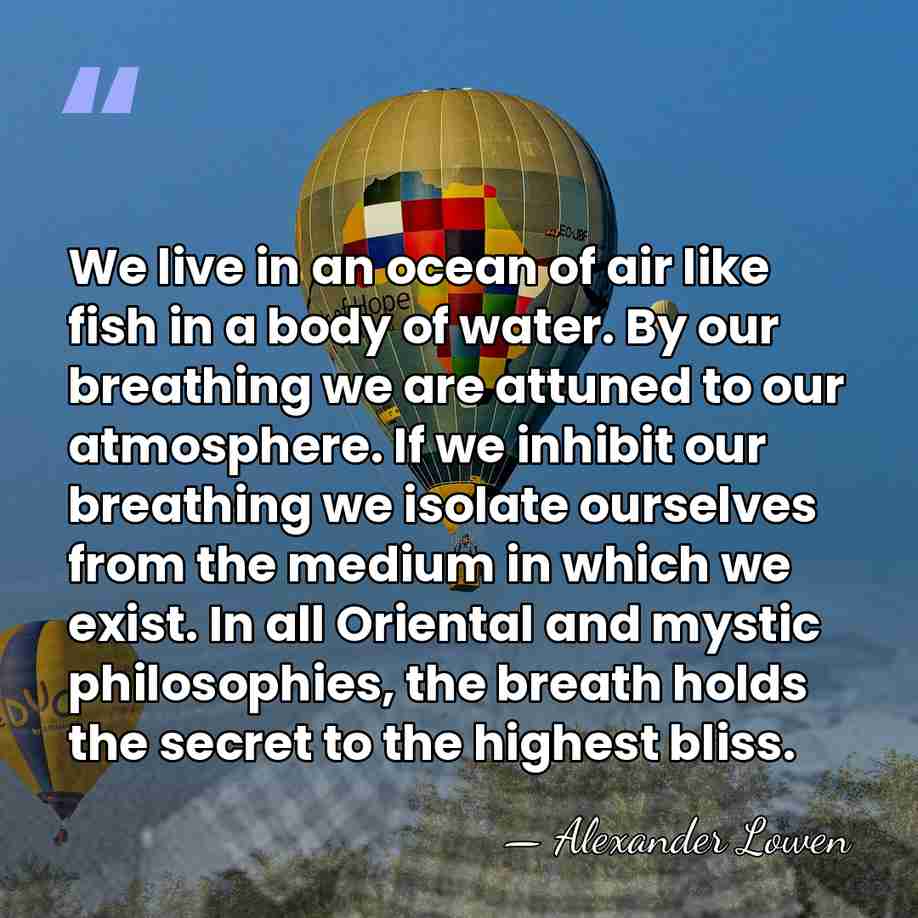 We live in an ocean of air like fish in a body&hellip; - Alexander Lowen