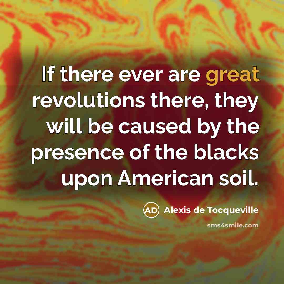 “If there ever are great revolutions there, they will be…” quote by Alexis de Tocqueville