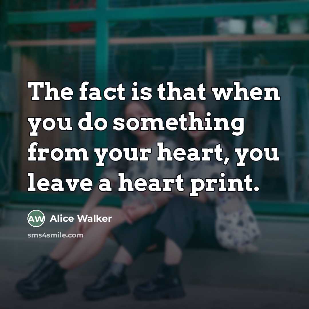 “The fact is that when you do something from your…” quote by Alice Walker