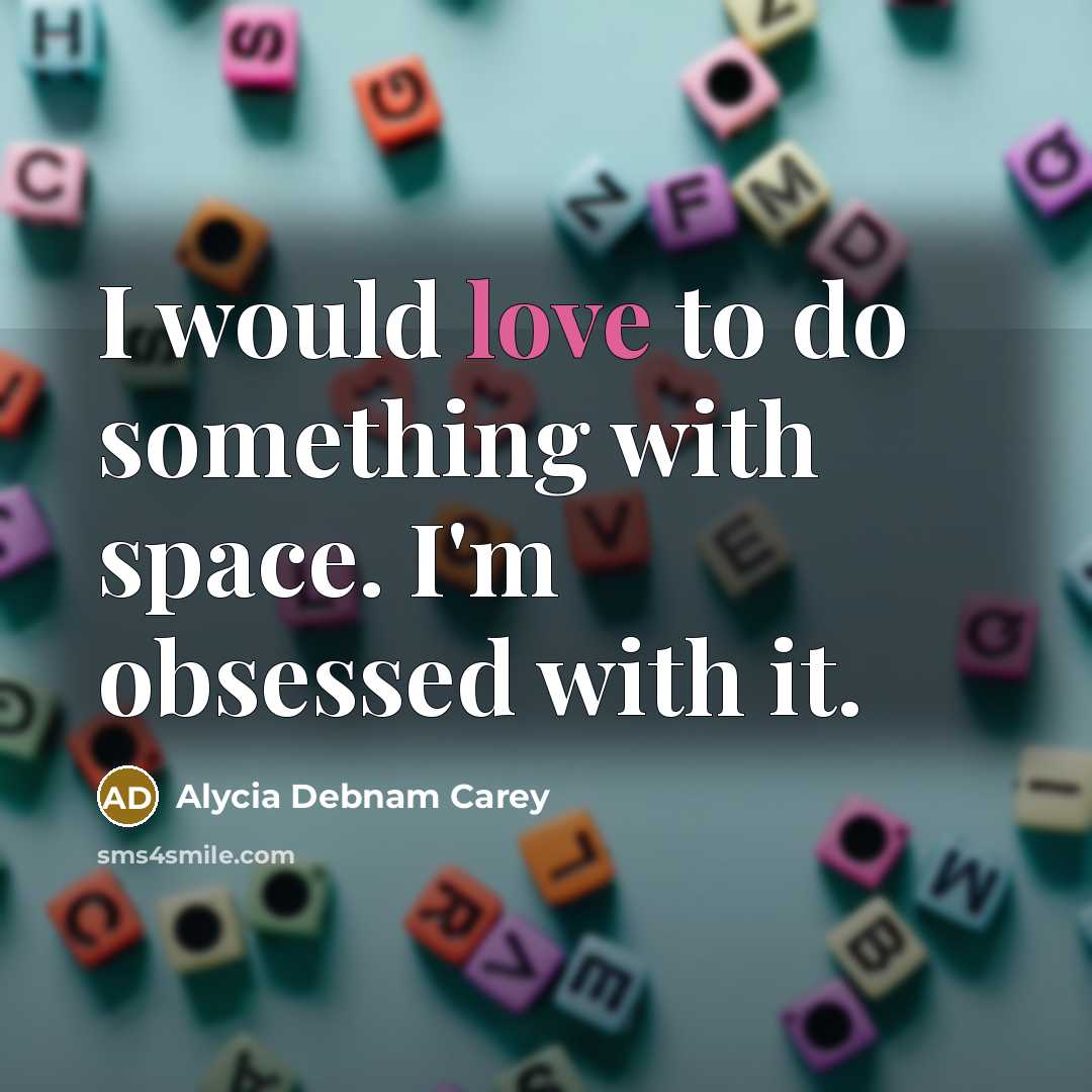 “I would love to do something with space. I'm obsessed…” quote by Alycia Debnam Carey