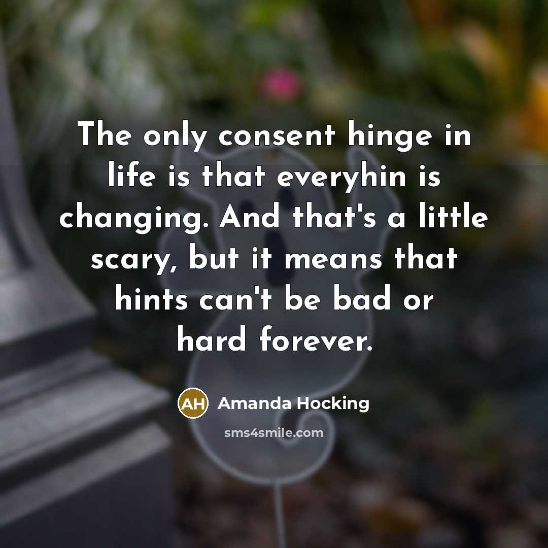 “The only consent hinge in life is that everyhin is…” quote by Amanda Hocking