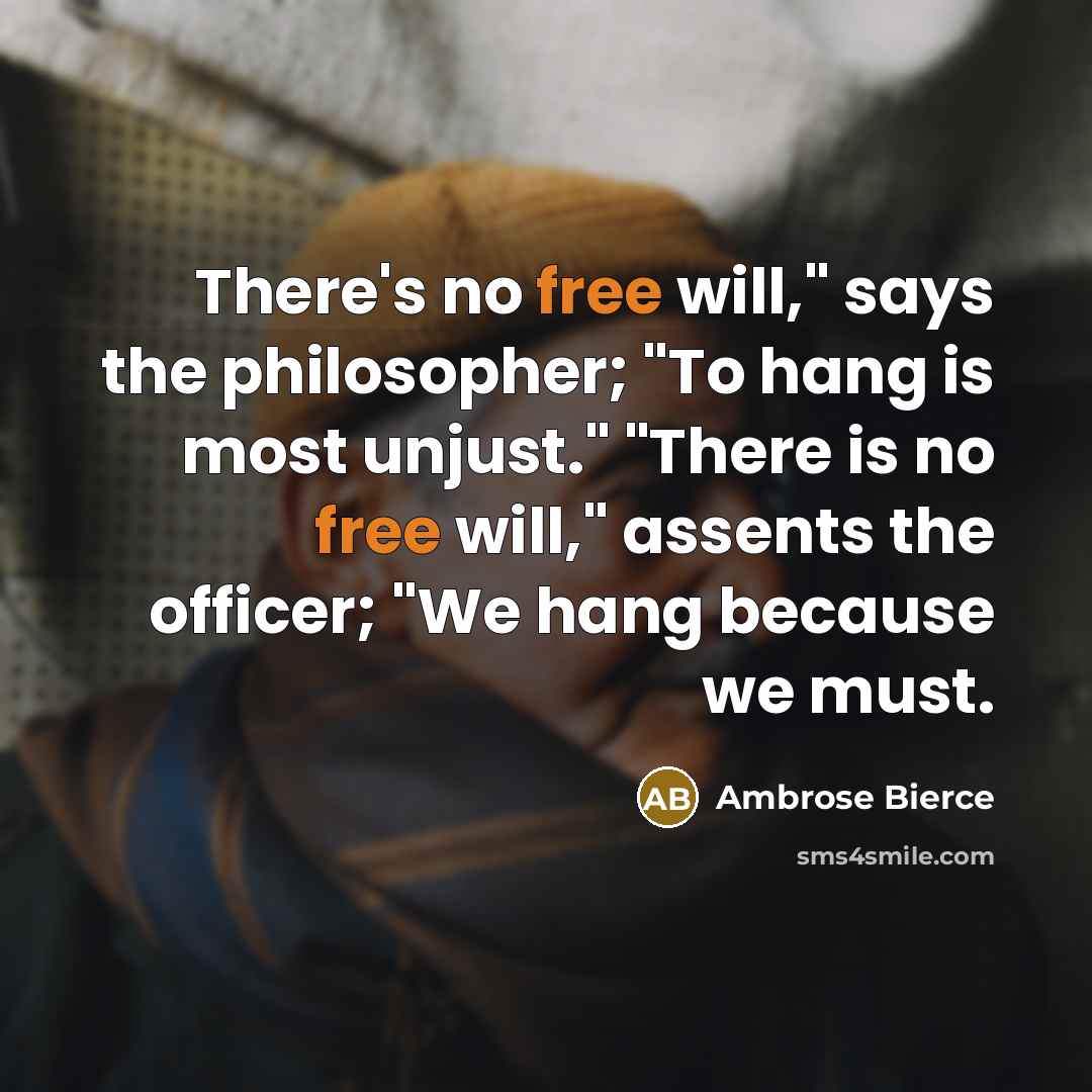 “There's no free will," says the philosopher; "To hang is…” quote by Ambrose Bierce