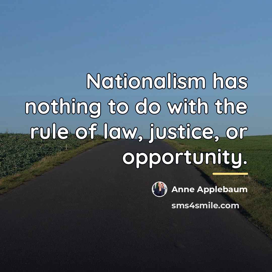 “Nationalism has nothing to do with the rule of law,…” quote by Anne Applebaum