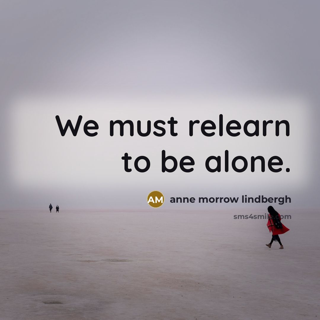 “We must relearn to be alone.…” quote by Anne Morrow Lindbergh