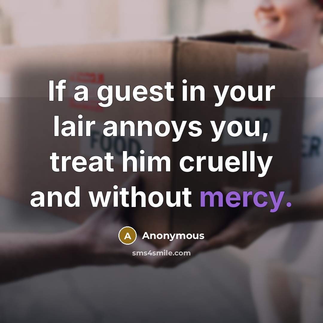 “If a guest in your lair annoys you, treat him…” quote by Anonymous