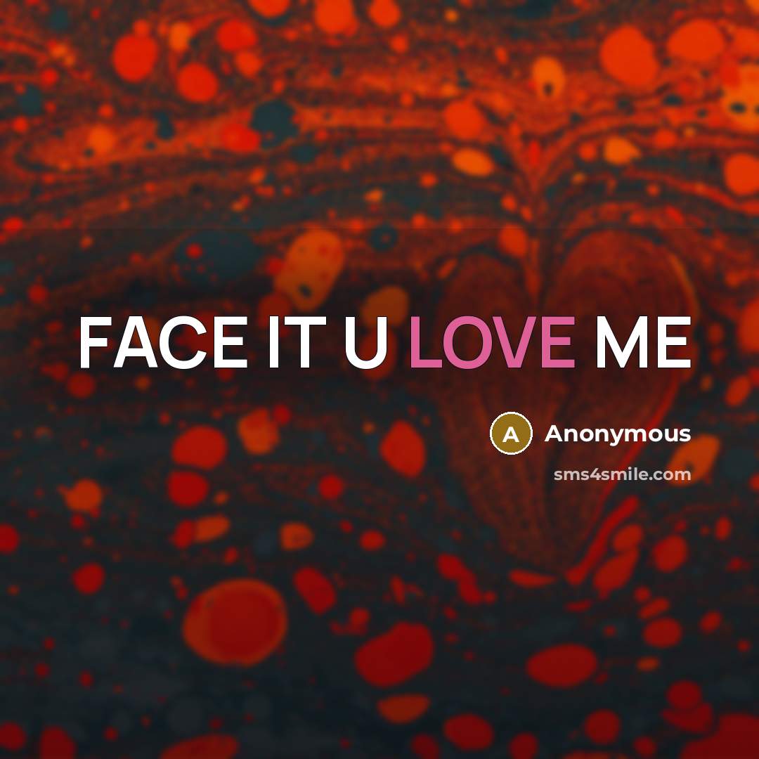 “FACE IT U LOVE ME” quote by Anonymous
