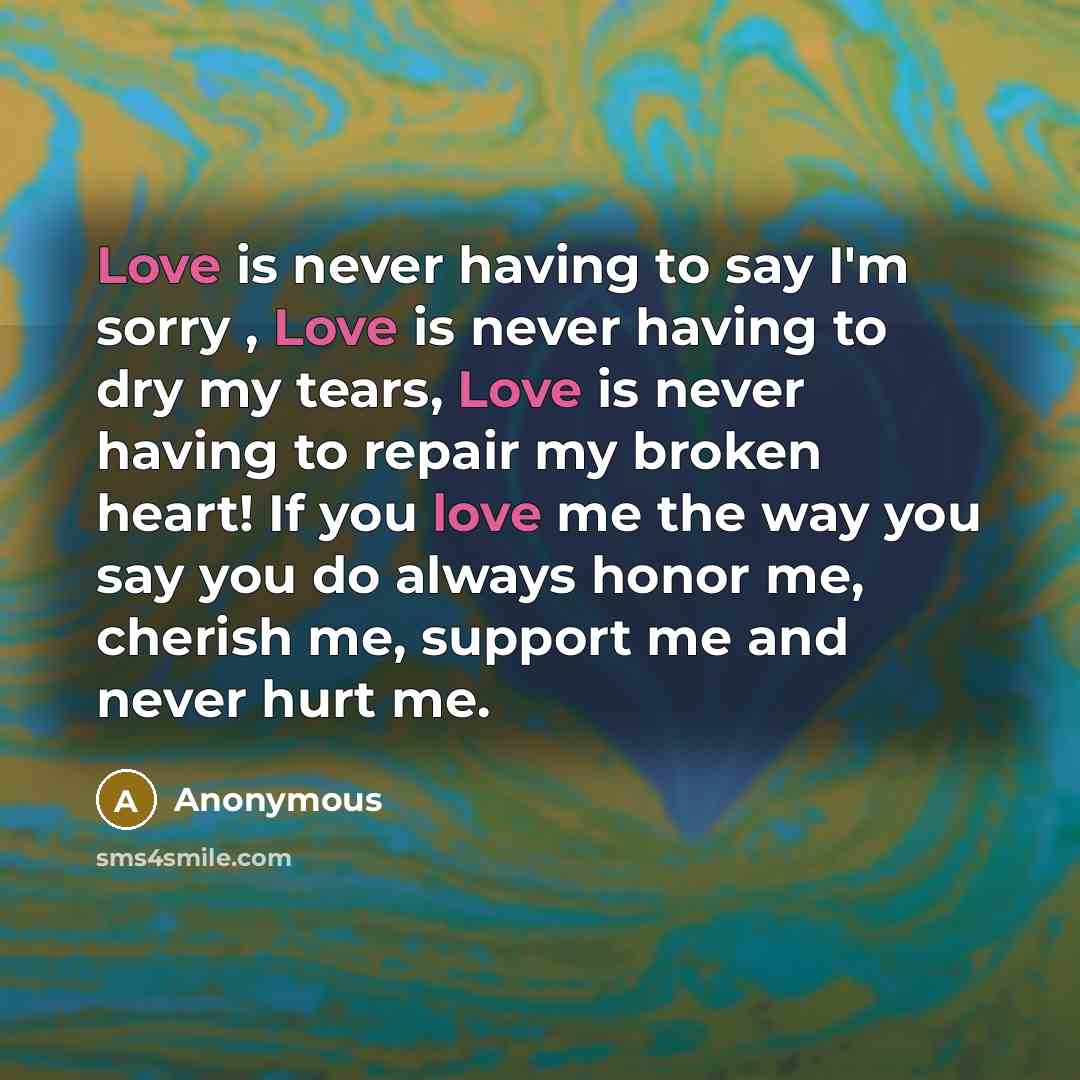 “Love is never having to say I'm sorry , Love…” quote by Anonymous