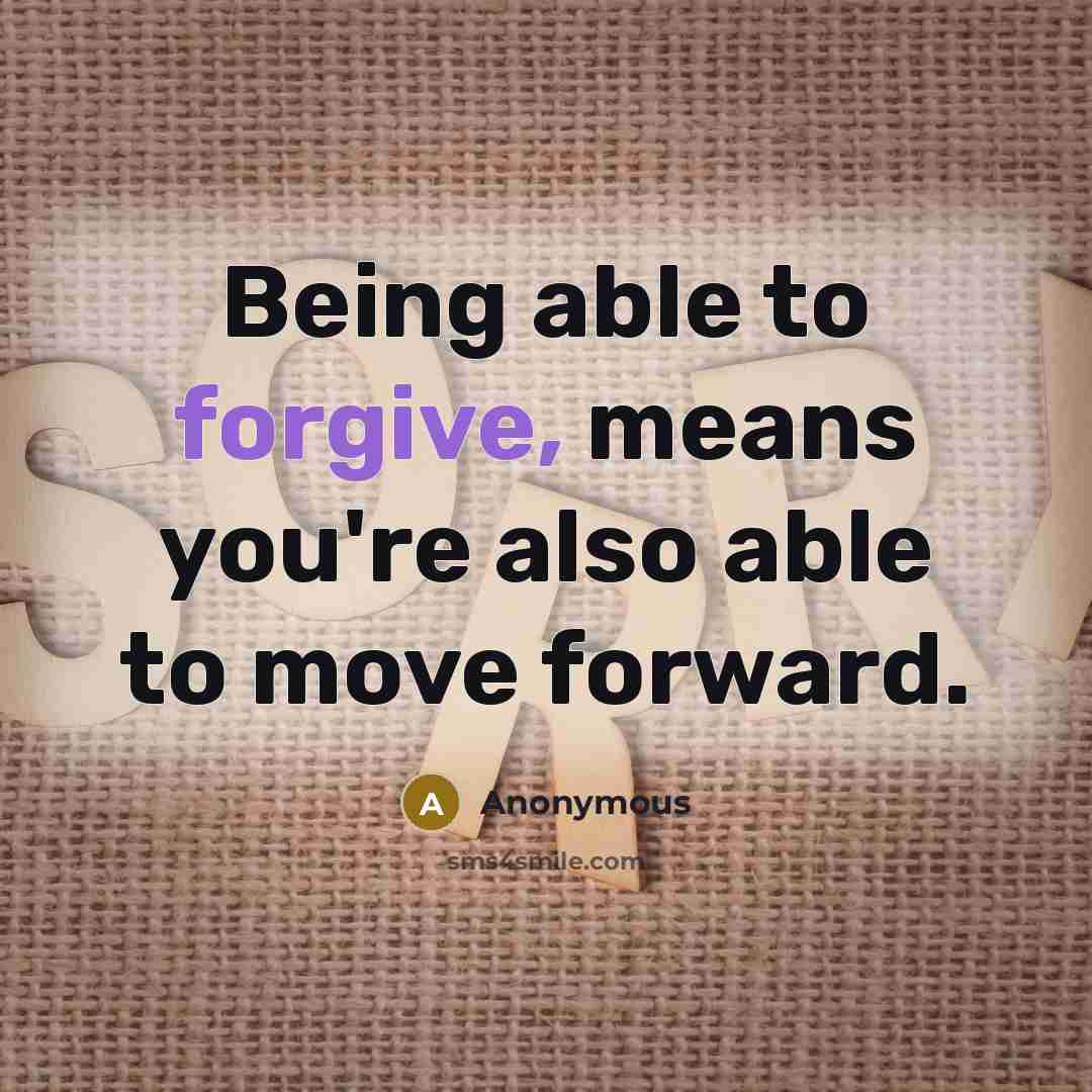 “Being able to forgive, means you're also able to move…” quote by Anonymous