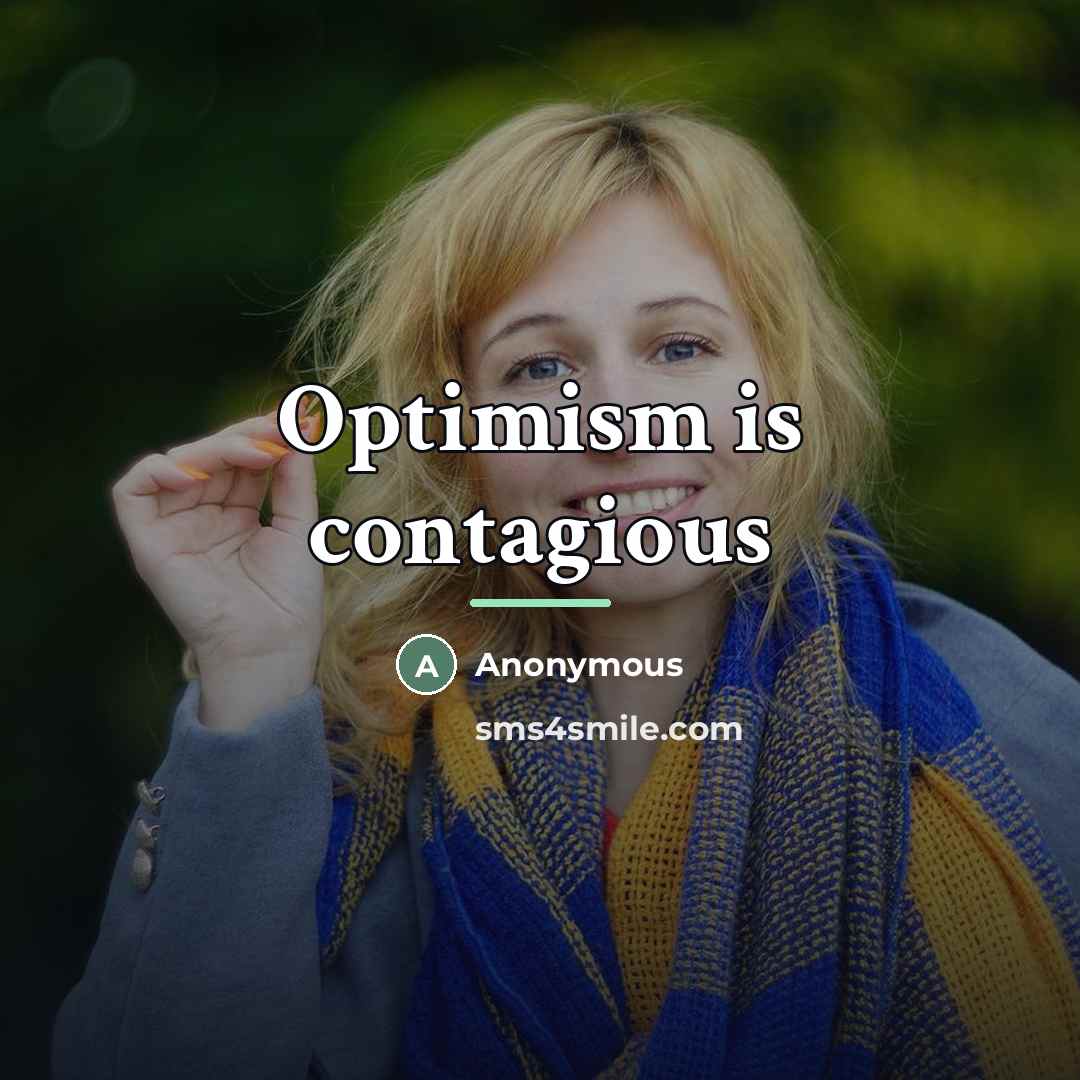 “Optimism is contagious…” quote by Anonymous