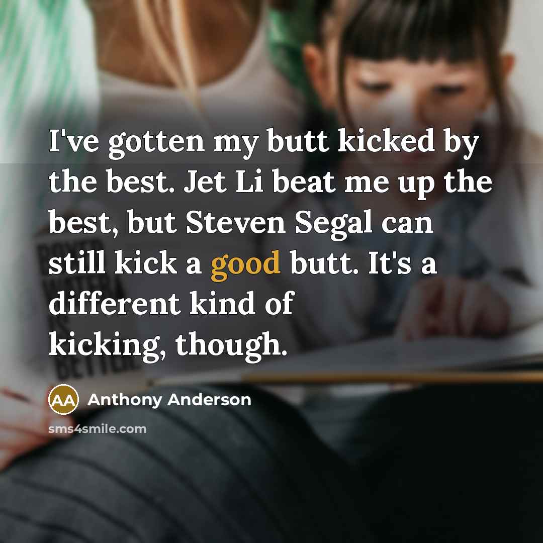 “I've gotten my butt kicked by the best. Jet Li…” quote by Anthony Anderson