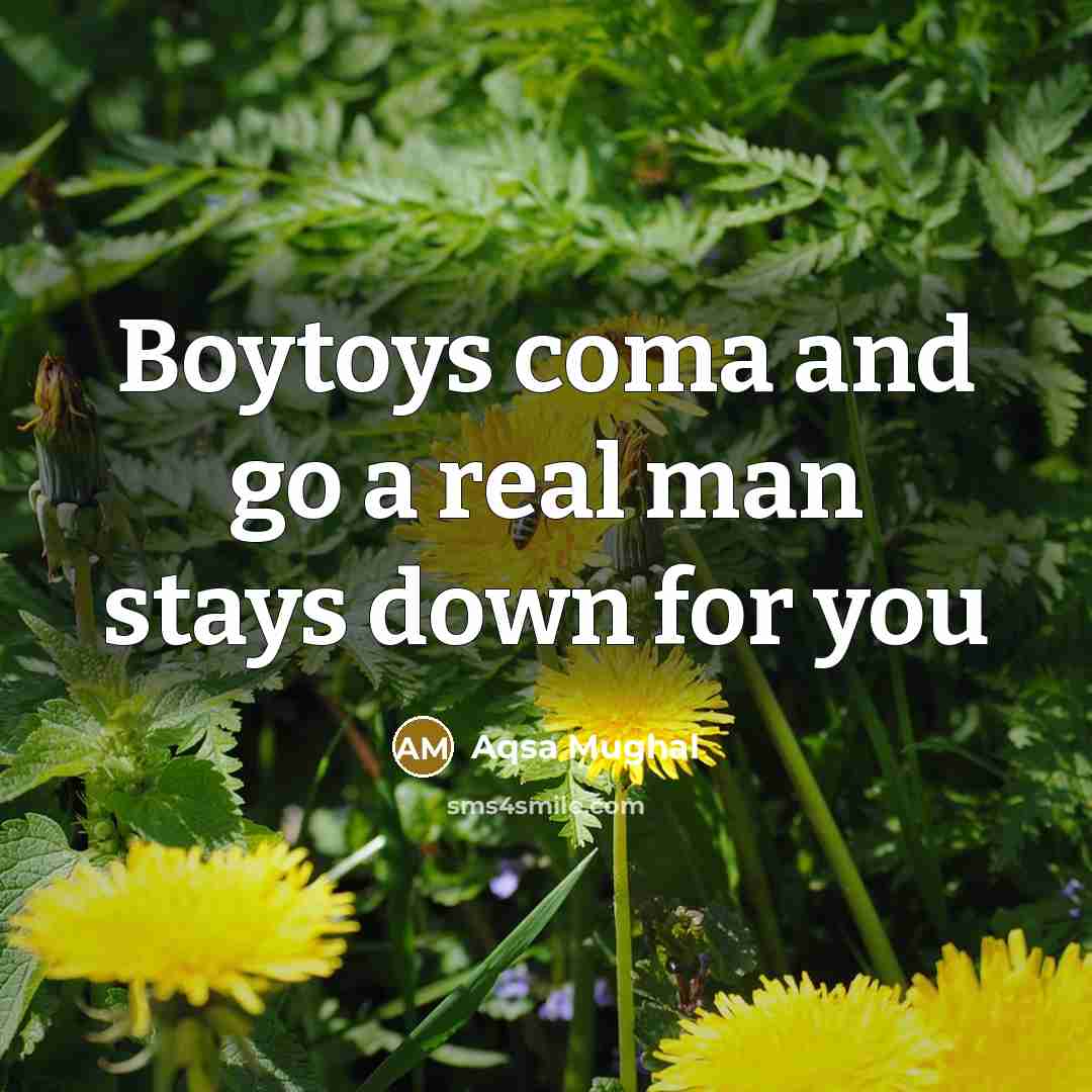 “Boytoys coma and go a real man stays down for you” quote by Aqsa Mughal