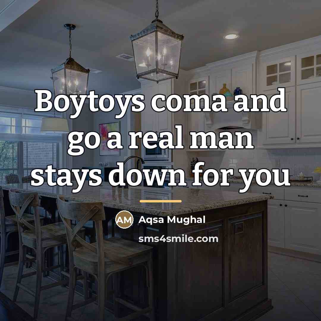 “Boytoys coma and go a real man stays down for…” quote by Aqsa Mughal