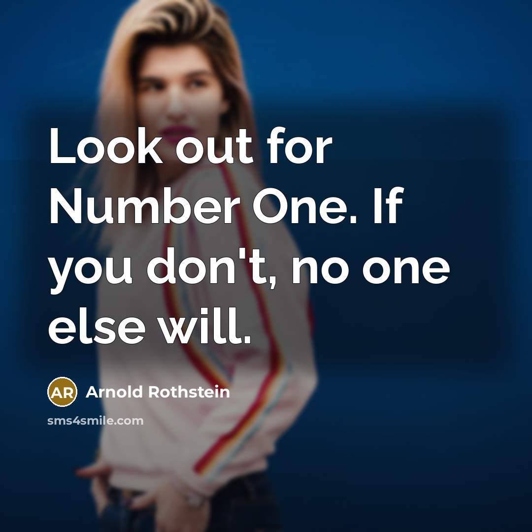“Look out for Number One. If you don't, no one…” quote by Arnold Rothstein