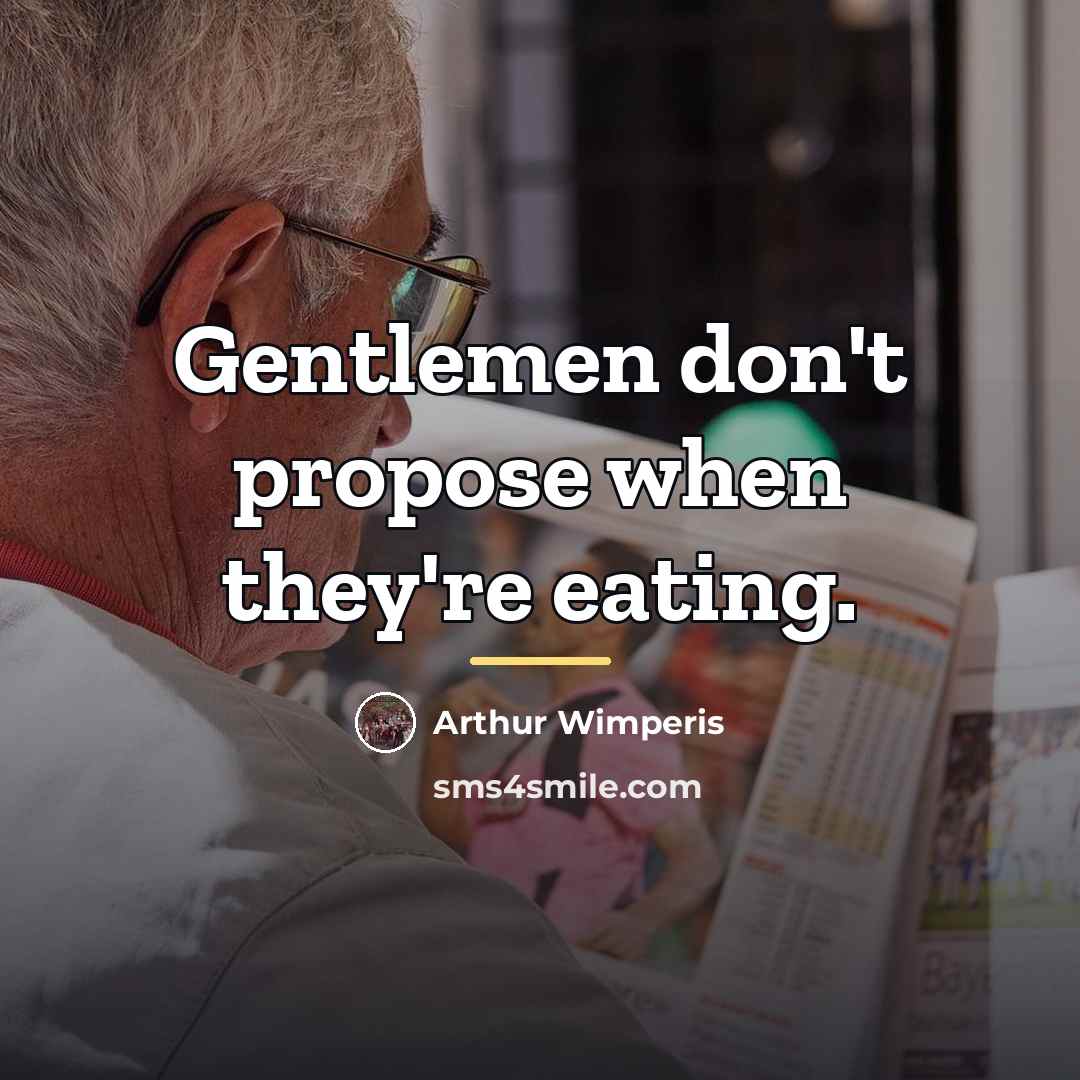 “Gentlemen don't propose when they're eating.…” quote by Arthur Wimperis