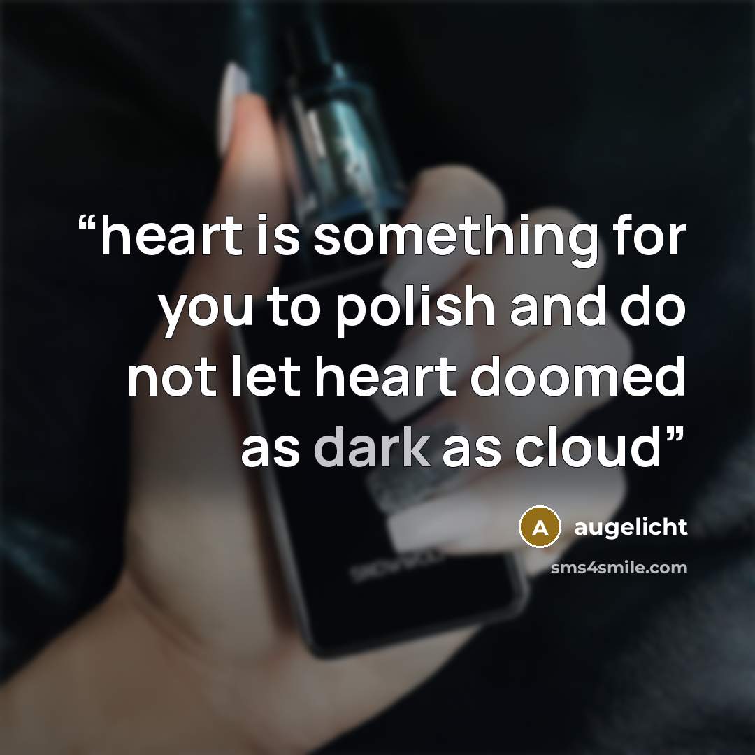 “heart is something for you to polish and do not let heart doomed as dark as cloud” quote by augelicht