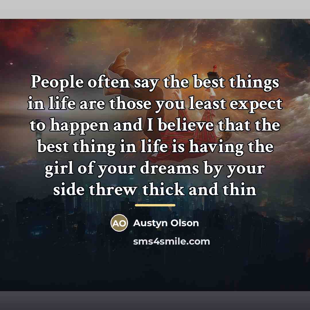 “People often say the best things in life are those…” quote by Austyn Olson