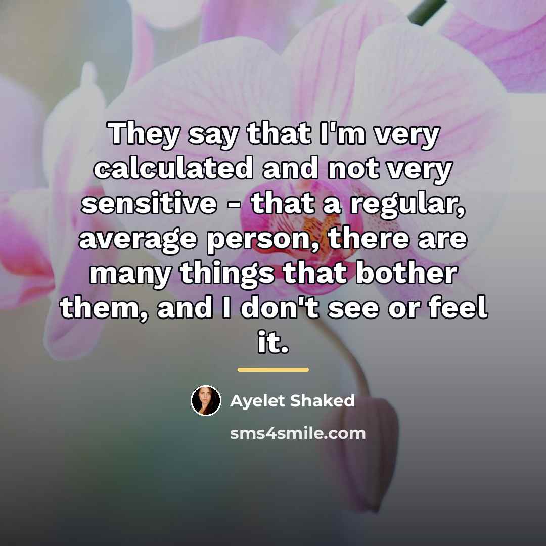 “They say that I'm very calculated and not very sensitive…” quote by Ayelet Shaked