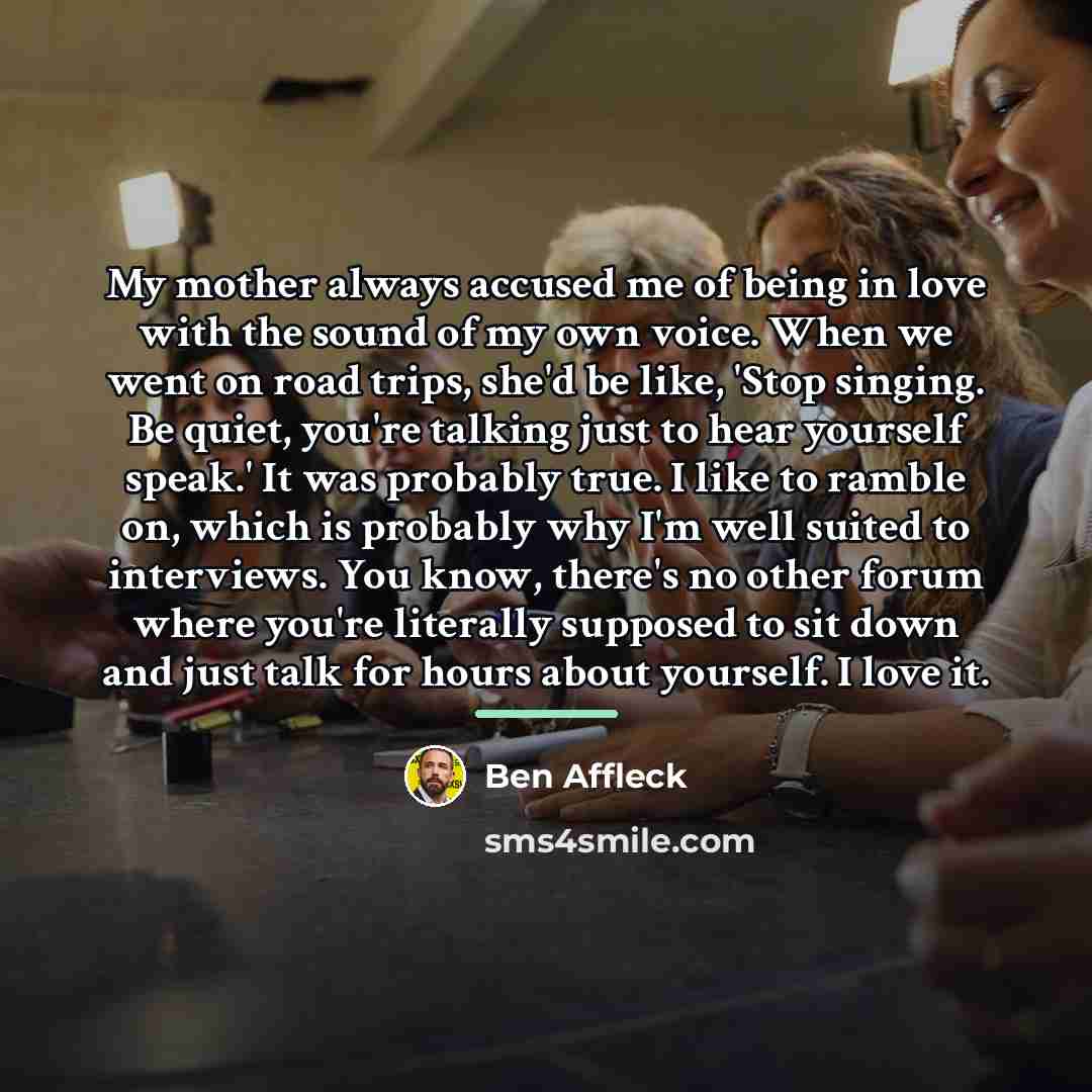 “My mother always accused me of being in love with…” quote by Ben Affleck