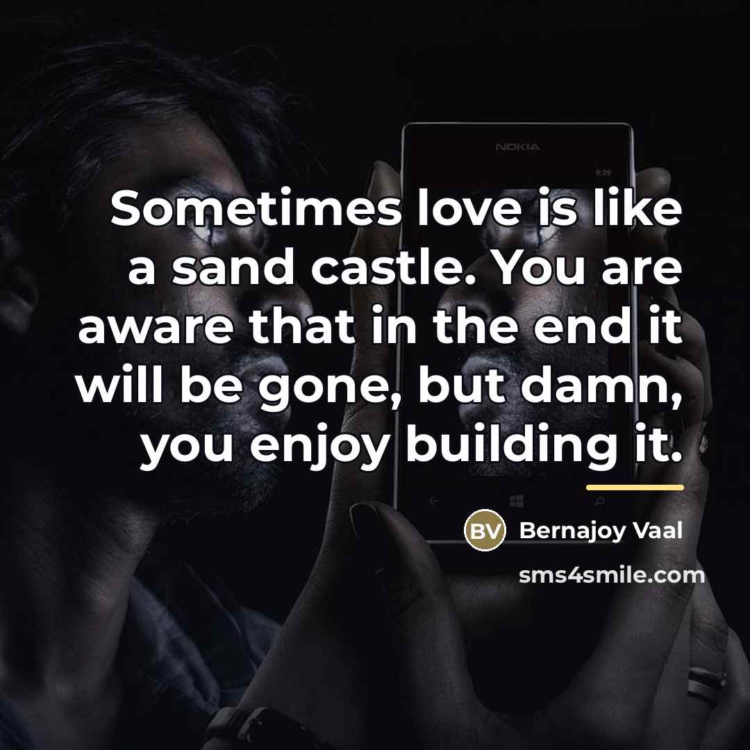 “Sometimes love is like a sand castle. You are aware…” quote by Bernajoy Vaal