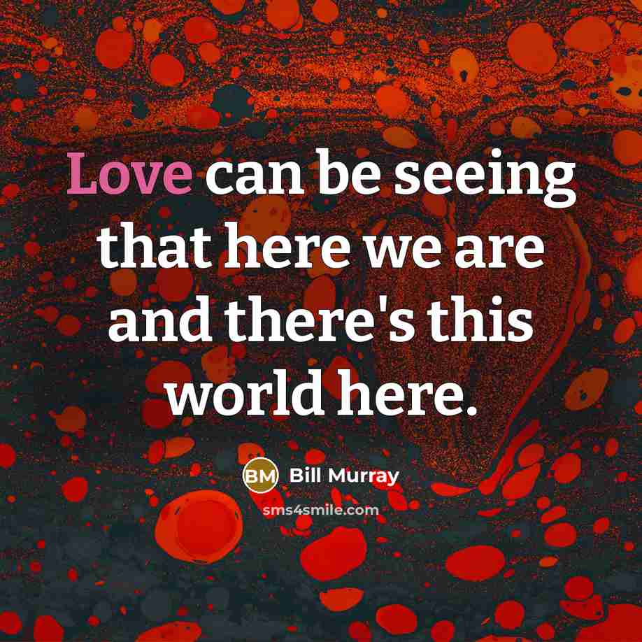 “Love can be seeing that here we are and there's…” quote by Bill Murray